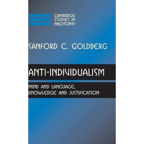Anti-Individualism: Mind and Language, Knowledge and Justification (Cambridge Studies in Philosophy)