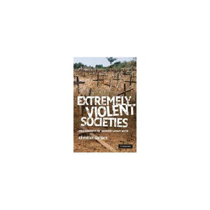 Extremely Violent Societies: Mass Violence in the Twentieth-Century World