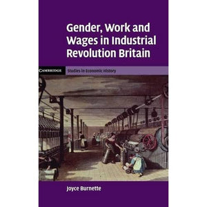 Gender, Work and Wages in Industrial Revolution Britain (Cambridge Studies in Economic History - Second Series)