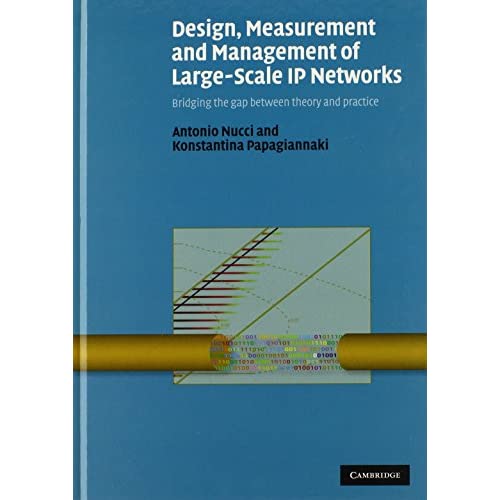 Design, Measurement and Management of Large-Scale IP Networks: Bridging the Gap Between Theory and Practice