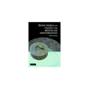 Stone Vessels and Values in the Bronze Age Mediterranean