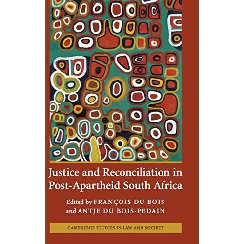 Justice and Reconciliation in Post-Apartheid South Africa (Cambridge Studies in Law and Society)
