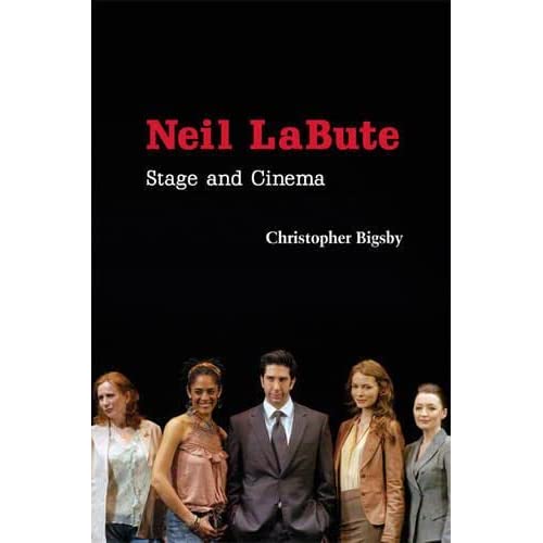 Neil LaBute: Stage and Cinema (Cambridge Studies in Modern Theatre)