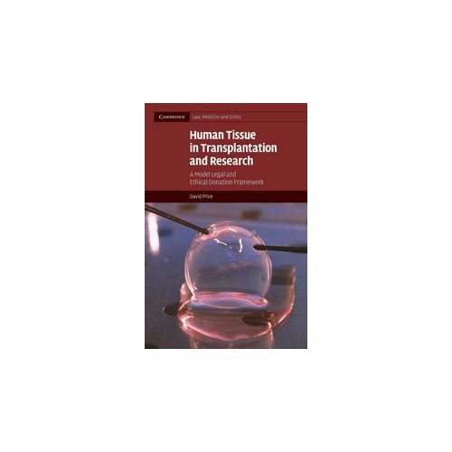 Human Tissue in Transplantation and Research: A Model Legal and Ethical Donation Framework (Cambridge Law, Medicine and Ethics)