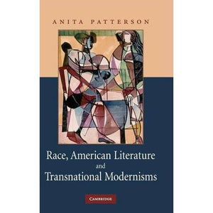 Race, American Literature and Transnational Modernisms: 155 (Cambridge Studies in American Literature and Culture, Series Number 155)