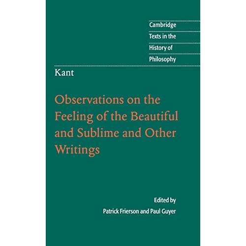 Kant: Observations on the Feeling of the Beautiful and Sublime and Other Writings (Cambridge Texts in the History of Philosophy)