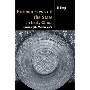 Bureaucracy and the State in Early China: Governing the Western Zhou