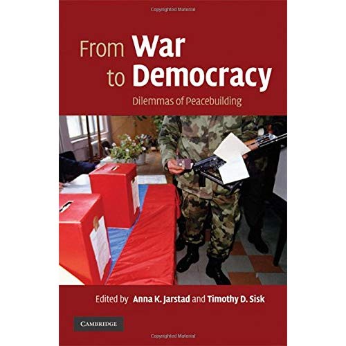 From War to Democracy: Dilemmas of Peacebuilding