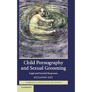 Child Pornography and Sexual Grooming: Legal and Societal Responses (Cambridge Studies in Law and Society)