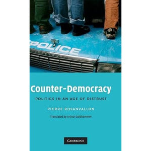 Counter-Democracy: Politics in an Age of Distrust: 7 (The Seeley Lectures, Series Number 7)