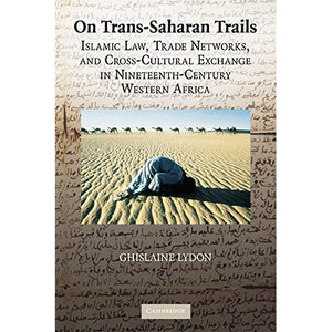 On Trans-Saharan Trails: Islamic Law, Trade Networks, and Cross-Cultural Exchange in Nineteenth-Century Western Africa