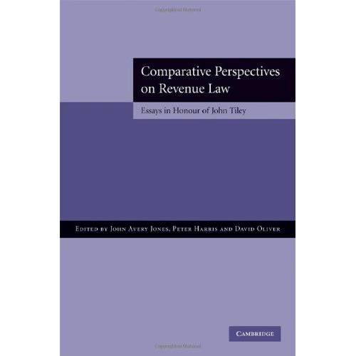 Comparative Perspectives on Revenue Law: Essays in Honour of John Tiley