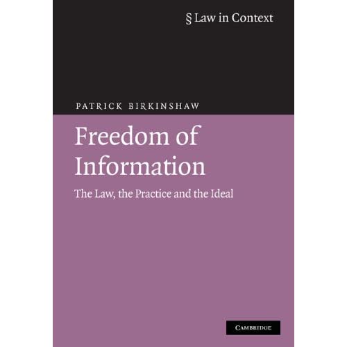 Freedom of Information: The Law, the Practice and the Ideal (Law in Context)