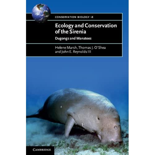 Ecology and Conservation of the Sirenia: Dugongs and Manatees: 18 (Conservation Biology, Series Number 18)