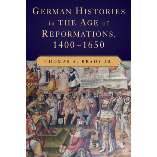 German Histories in the Age of Reformations, 1400–1650