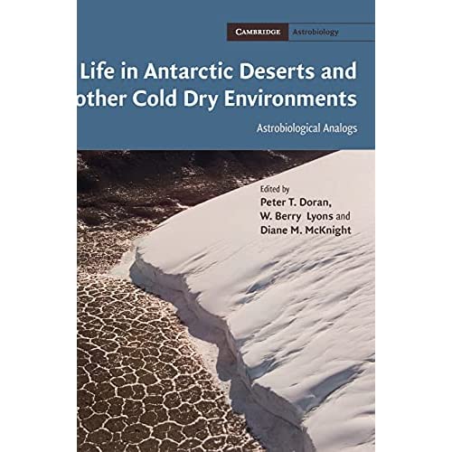 Life in Antarctic Deserts and other Cold Dry Environments: Astrobiological Analogs: 5 (Cambridge Astrobiology, Series Number 5)