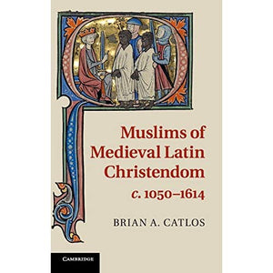 Muslims of Medieval Latin Christendom, c.1050–1614