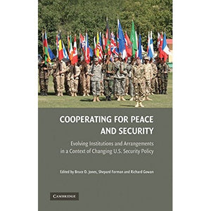 Cooperating for Peace and Security: Evolving Institutions and Arrangements in a Context of Changing U.S. Security Policy