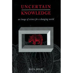 Uncertain Knowledge: An Image of Science for a Changing World