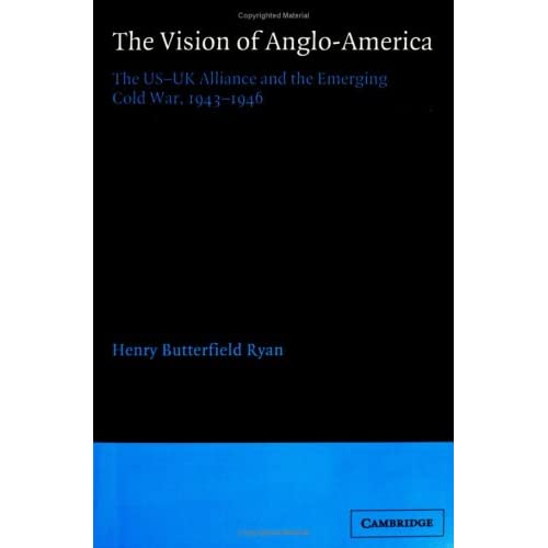 The Vision of Anglo-America: The US-UK Alliance and the Emerging Cold War, 1943-1946