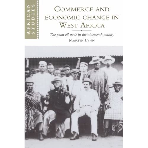Commerce and Economic Change in West Africa: The Palm Oil Trade in the Nineteenth Century: 93 (African Studies, Series Number 93)