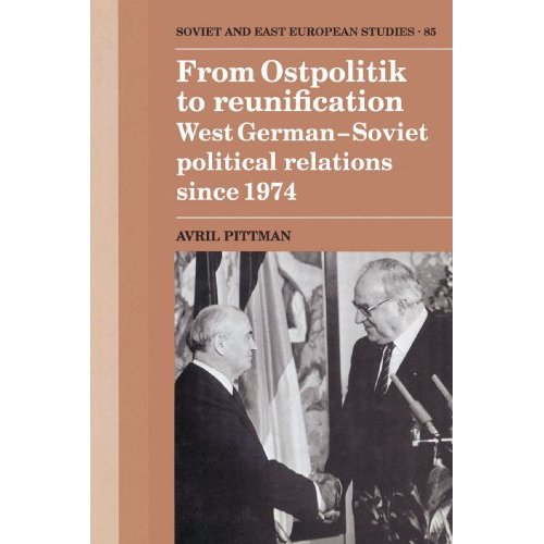 From Ostpolitik to Reunification: West German-Soviet Political Relations since 1974: 85 (Cambridge Russian, Soviet and Post-Soviet Studies, Series Number 85)