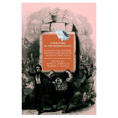 Literature in the Marketplace: Nineteenth-Century British Publishing and Reading Practices: 5 (Cambridge Studies in Nineteenth-Century Literature and Culture, Series Number 5)