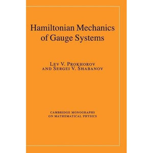 Hamiltonian Mechanics of Gauge Systems (Cambridge Monographs on Mathematical Physics)