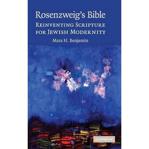 Rosenzweig's Bible: Reinventing Scripture for Jewish Modernity