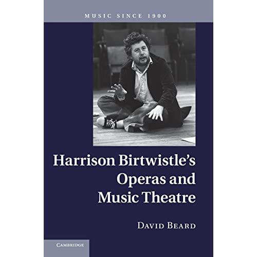 Harrison Birtwistle's Operas and Music Theatre (Music since 1900)