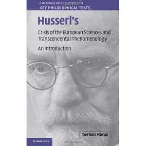 Husserl's Crisis of the European Sciences and Transcendental Phenomenology: An Introduction (Cambridge Introductions to Key Philosophical Texts)