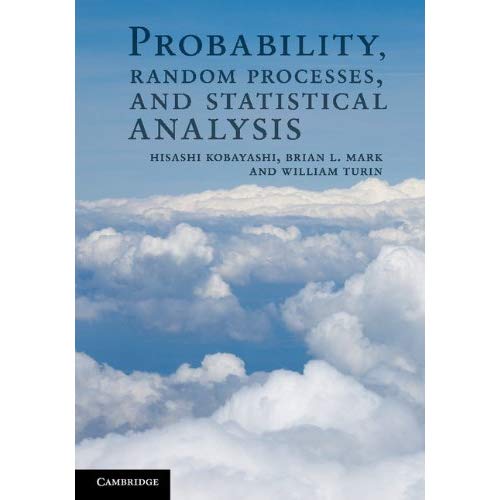 Probability, Random Processes, and Statistical Analysis: Applications to Communications, Signal Processing, Queueing Theory and Mathematical Finance