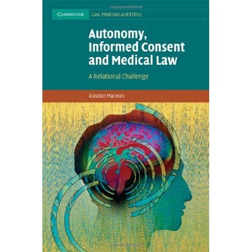 Autonomy, Informed Consent and Medical Law: A Relational Challenge (Cambridge Law, Medicine and Ethics)