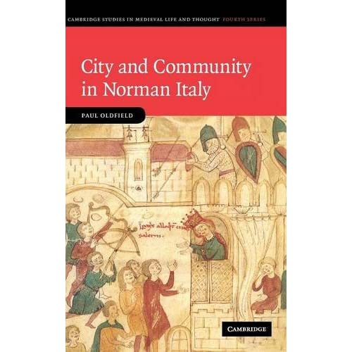 City and Community in Norman Italy: 72 (Cambridge Studies in Medieval Life and Thought: Fourth Series, Series Number 72)
