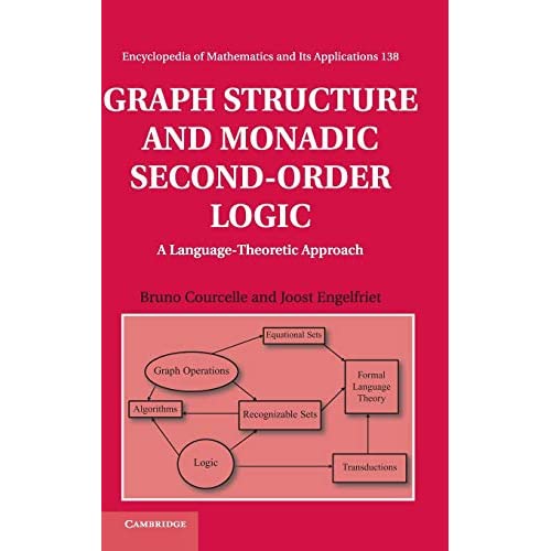 Graph Structure and Monadic Second-Order Logic: A Language-Theoretic Approach (Encyclopedia of Mathematics and its Applications)