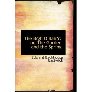 The BA¿gh O BahA¿r: or, The Garden and the Spring