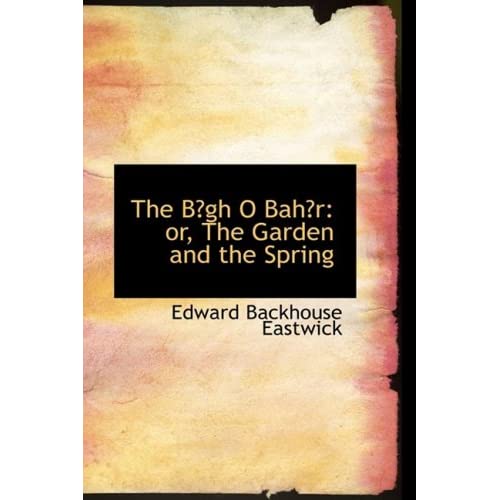 The BA¿gh O BahA¿r: or, The Garden and the Spring