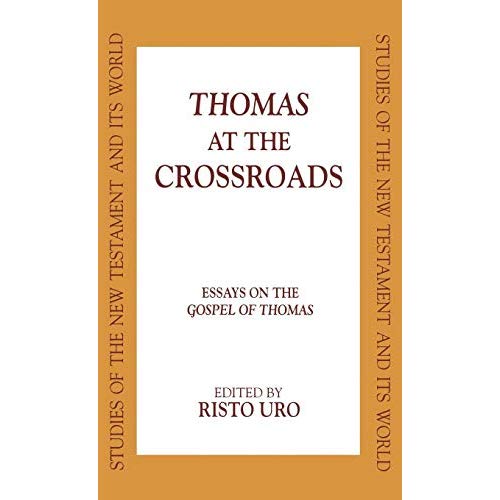 Thomas at the Crossroads: Essays on the Gospel of Thomas (Studies in the New Testament & Its World S.)