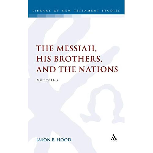 The Messiah, His Brothers, and the Nations (Matthew 1.1-17) (Library of New Testament Studies): 441 (The Library of New Testament Studies)