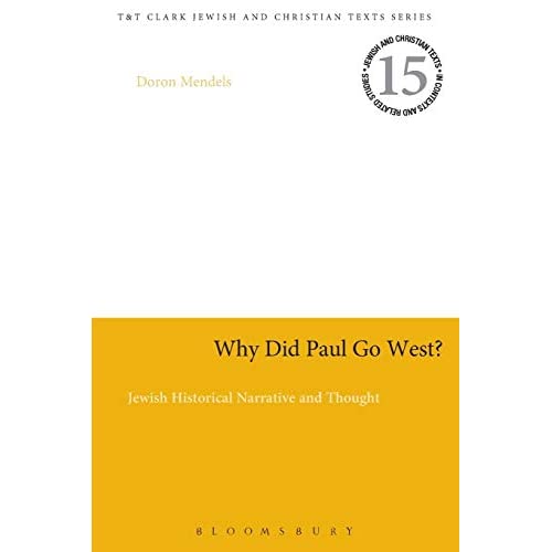 Why Did Paul Go West?: Jewish Historical Narrative And Thought (Jewish and Christian Texts)