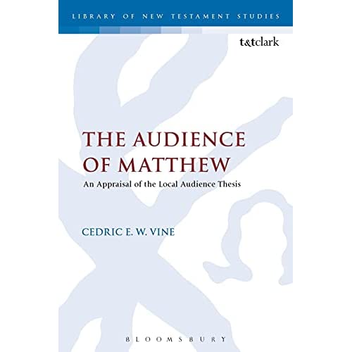 The Audience of Matthew: An Appraisal of the Local Audience Thesis (The Library of New Testament Studies)