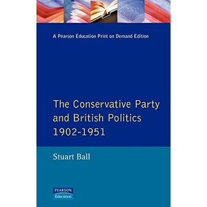 The Conservative Party and British Politics 1902 - 1951 (Seminar Studies In History)