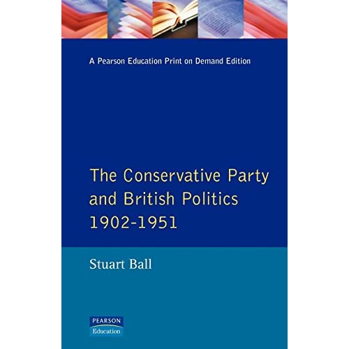 The Conservative Party and British Politics 1902 - 1951 (Seminar Studies In History)