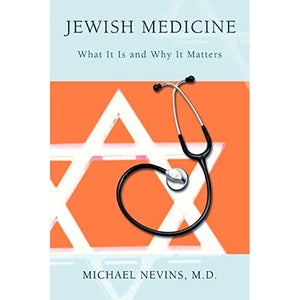 Jewish Medicine: What It Is and Why It Matters