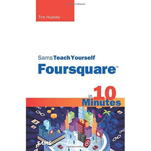 Sams Teach Yourself Foursquare in 10 Minutes (Sams Teach Yourself Minutes) (Sams Teach Yourself in 10 Minutes)