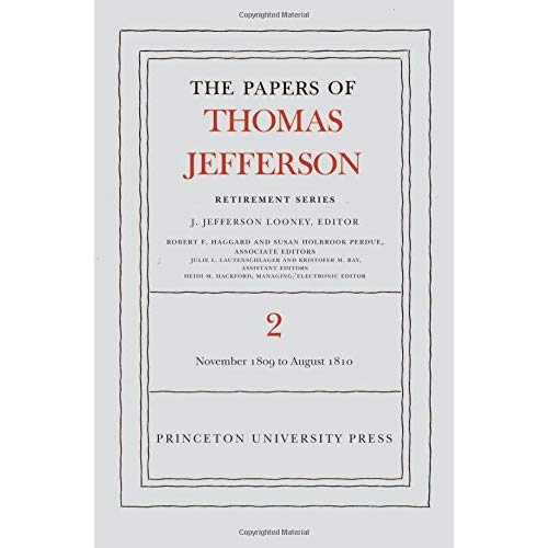 The Papers of Thomas Jefferson, Retirement Series, Volume 2: 16 November 1809 to 11 August 1810: 16 November 1809 to 11 August 1810 v. 2