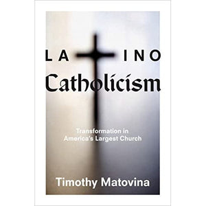 Latino Catholicism: Transformation in America's Largest Church