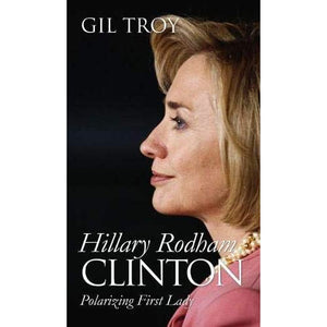 Hillary Rodham Clinton: Polarizing First Lady (Modern First Ladies)