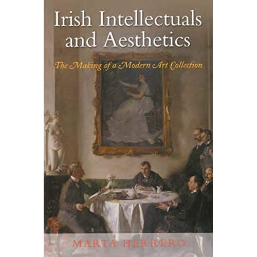 Irish Intellectuals and Aesthetics: The Making of a Modern Art Collection