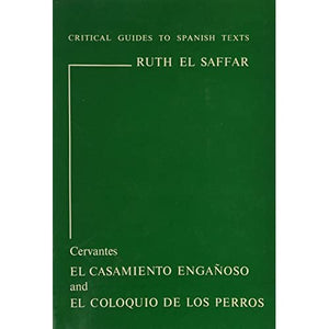 Cervantes: "El Casamiento Engaanoso" and "El Coloquis De Los Perros": 17 (Critical Guides to Spanish Texts S.)